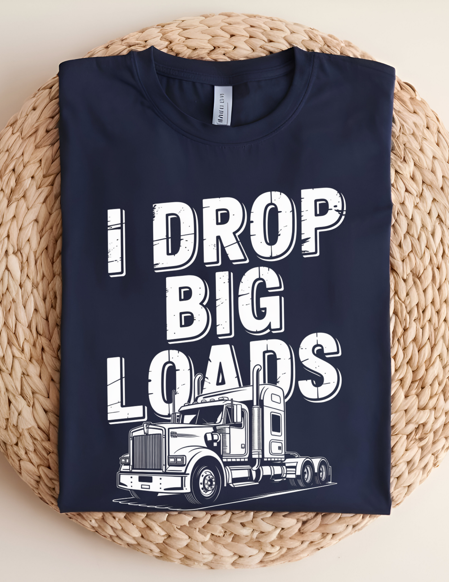 “I Drop Big Loads” Trucking Graphic Tee 🚛