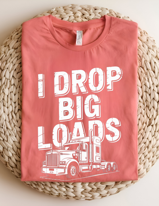 “I Drop Big Loads” Trucking Graphic Tee 🚛