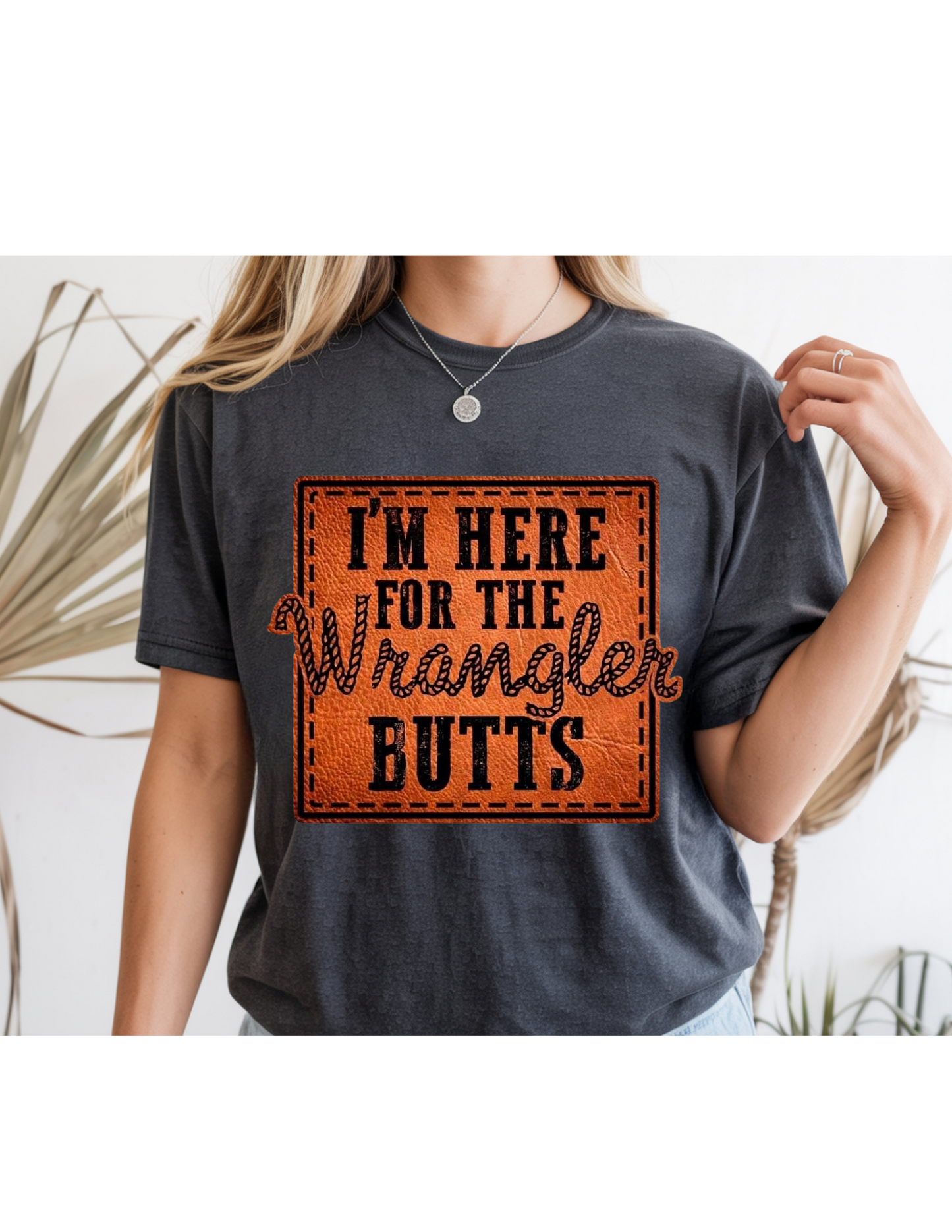 “I’m Here for the Wrangler Butts” Tee 🤠🔥