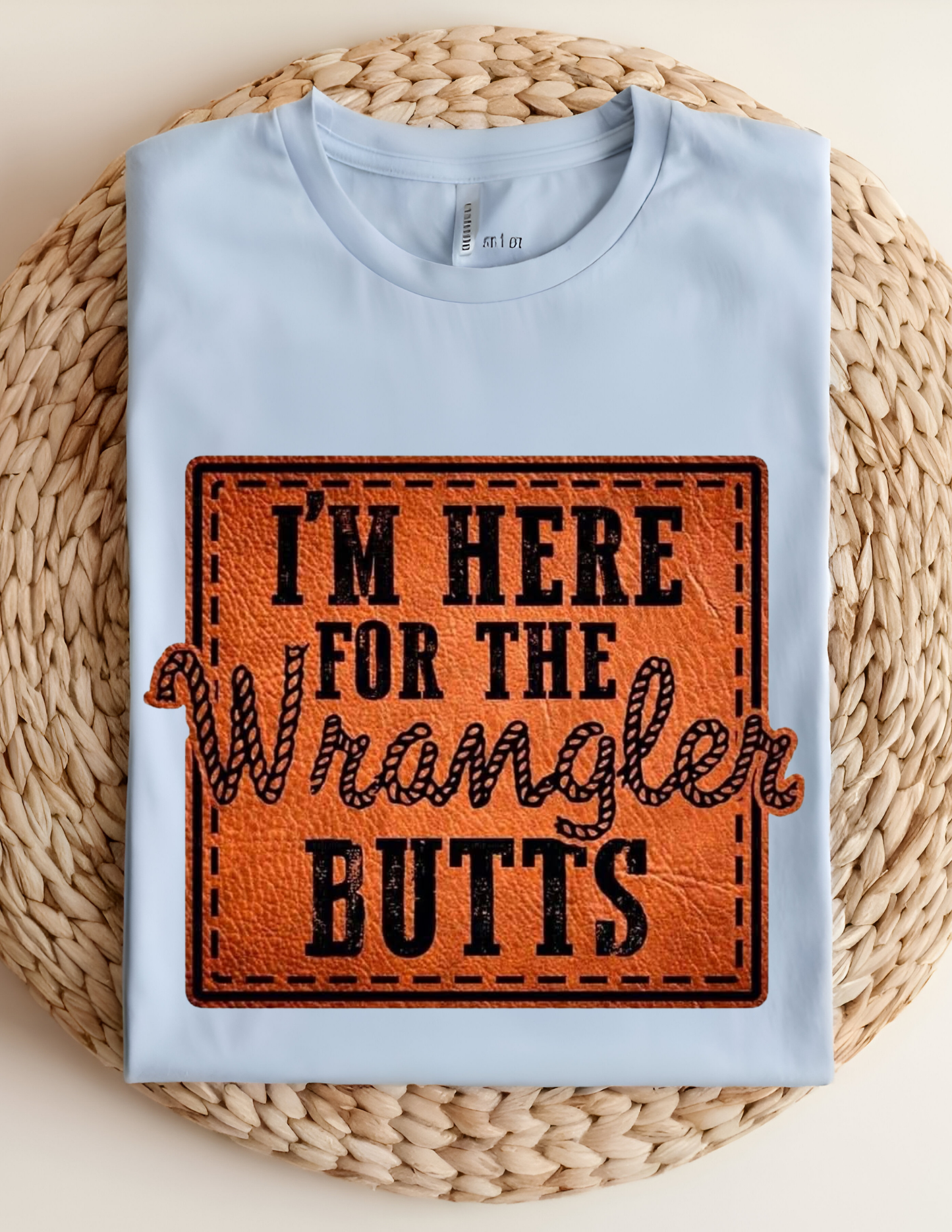 “I’m Here for the Wrangler Butts” Tee 🤠🔥