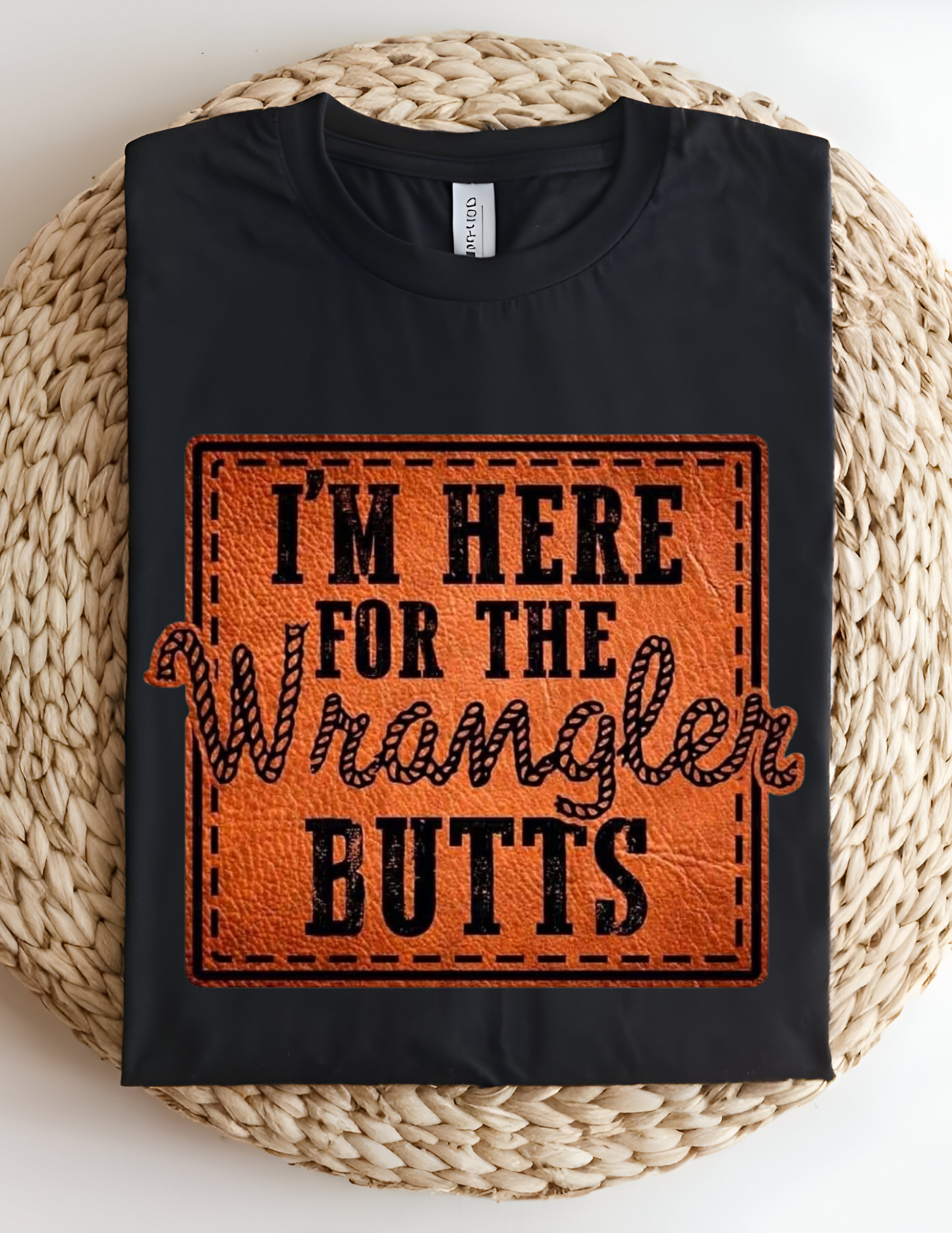 “I’m Here for the Wrangler Butts” Tee 🤠🔥