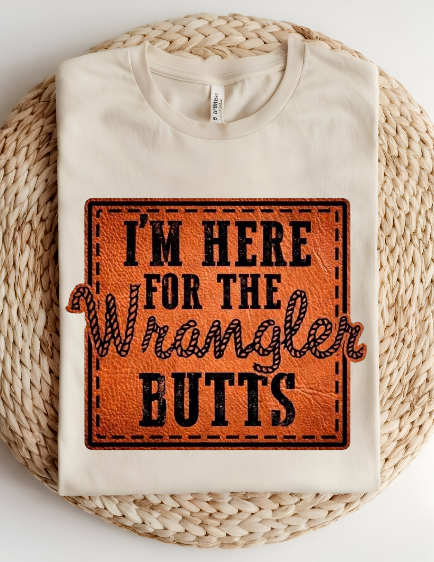 “I’m Here for the Wrangler Butts” Tee 🤠🔥