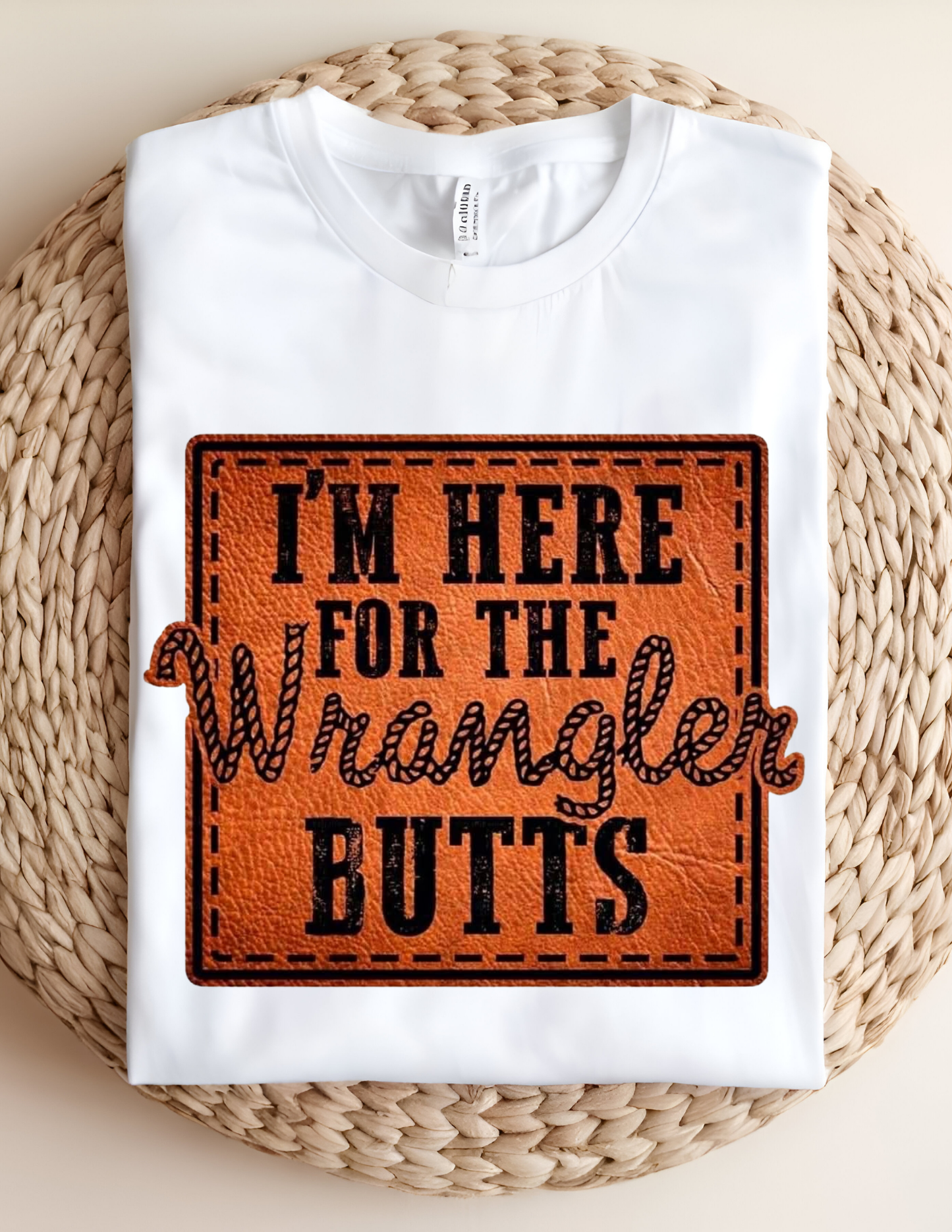 “I’m Here for the Wrangler Butts” Tee 🤠🔥